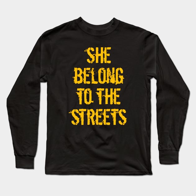 She Belong To The Streets Long Sleeve T-Shirt by Mima_SY